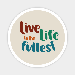 Live Life to the Fullest Magnet